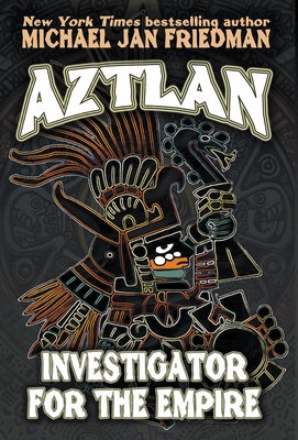 Aztlan: Investigator For The Empire 0996927530 Book Cover