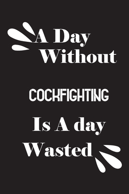 A day without cockfighting is a day wasted 1658844998 Book Cover