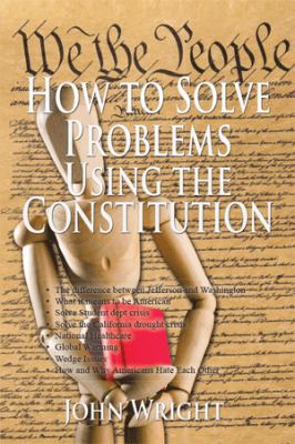 How to Solve Problems Using the Constitution 1514423227 Book Cover