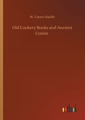 Old Cookery Books and Ancient Cusine 3752306297 Book Cover