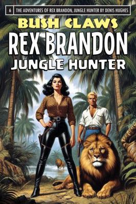 Rex Brandon #6: Bush Claws (Rex Brandon, Jungle... 1966085206 Book Cover