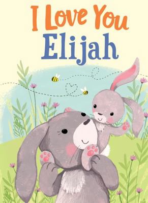 I Love You Elijah: A Personalized Book About Lo... 1728207290 Book Cover