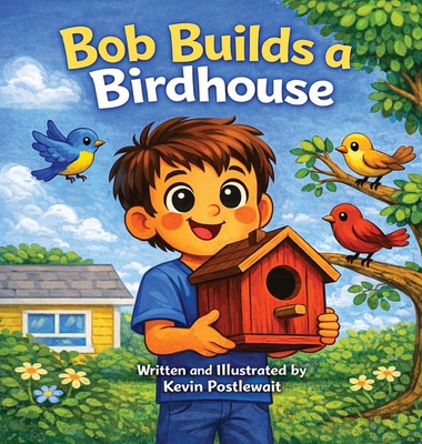 Bob Builds a Birdhouse B0GW1FB7RK Book Cover