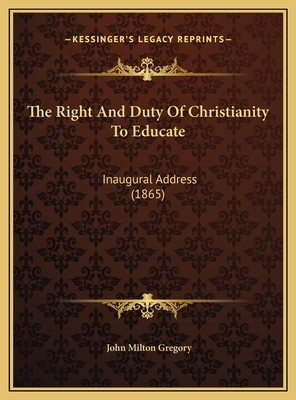 The Right And Duty Of Christianity To Educate: ... 1169475892 Book Cover