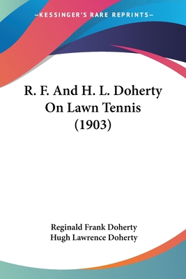 R. F. And H. L. Doherty On Lawn Tennis (1903) 1120685710 Book Cover