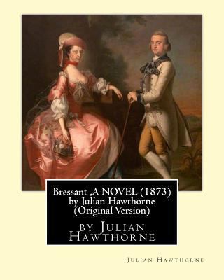 Bressant, A NOVEL (1873) by Julian Hawthorne (O... 1534661638 Book Cover
