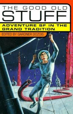 The Good Old Stuff: Adventure SF in the Grand T... 0312192754 Book Cover