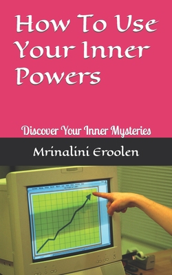 How To Use Your Inner Powers: Discover Your Inn... B0BVPB6N2C Book Cover