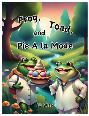 Frog, Toad, and Pie A la Mode B0D3V8L6LH Book Cover
