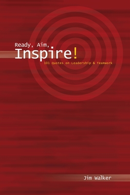 Ready, Aim, Inspire!: 101 Quotes on Leadership 0595248845 Book Cover