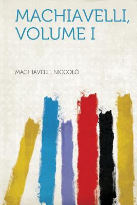 Machiavelli, Volume I 1318816866 Book Cover