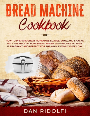 Bread Machine Cookbook: How to Prepare Great Ho... B08WJZDCNF Book Cover