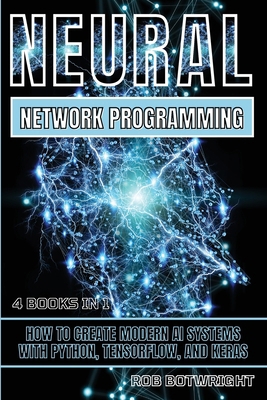 Neural Network Programming: How To Create Moder... 1839386444 Book Cover