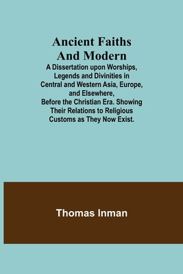 Ancient Faiths And Modern; A Dissertation upon ... 9355349688 Book Cover