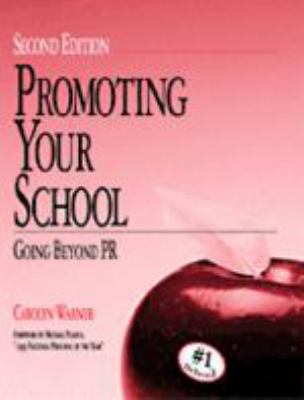 Promoting Your School: Going Beyond PR 0803961200 Book Cover