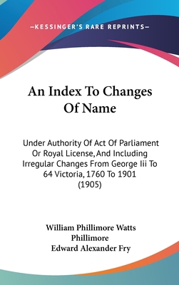 An Index to Changes of Name: Under Authority of... 1436990440 Book Cover