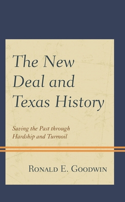 The New Deal and Texas History: Saving the Past... 1793621950 Book Cover