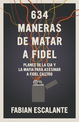 634 Maneras de Matar a Fidel: Planes de la CIA ... [Spanish] 1925756343 Book Cover