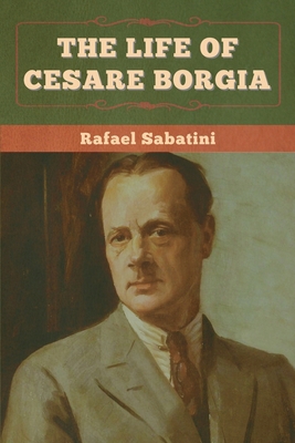 The Life of Cesare Borgia 1636375146 Book Cover