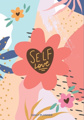 Self Love: A Daily Planner Book ( Daily, Weekly... B08ZD1QT78 Book Cover