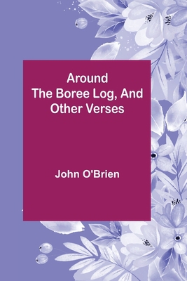 Around the Boree Log, and Other Verses 9355759819 Book Cover