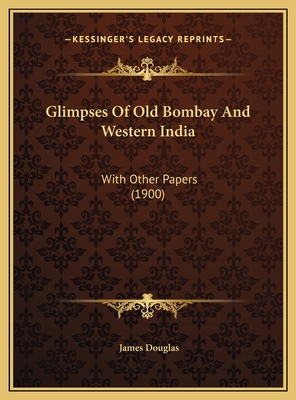 Glimpses Of Old Bombay And Western India: With ... 1169771246 Book Cover