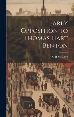 Early Opposition to Thomas Hart Benton 1021092169 Book Cover