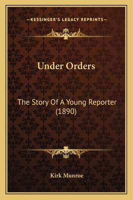 Under Orders: The Story Of A Young Reporter (1890) 1166322688 Book Cover