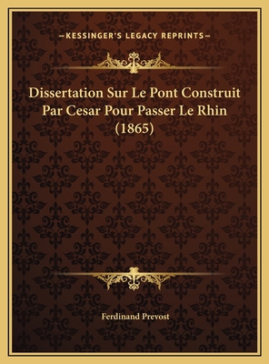 Dissertation Sur Le Pont Construit Par Cesar Po... [French] 1169482422 Book Cover