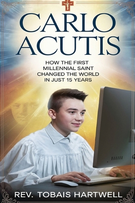 Carlo Acutis: How The first Millennial Saint Ch... B0DHN1MPB9 Book Cover