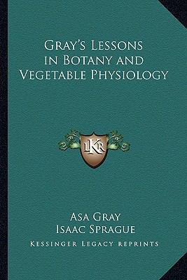 Gray's Lessons in Botany and Vegetable Physiology 1162718951 Book Cover