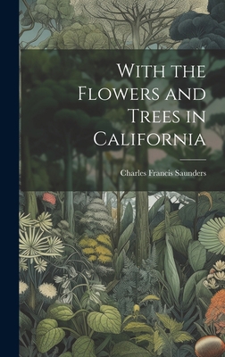 With the Flowers and Trees in California 1020483016 Book Cover
