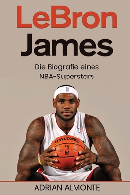 LeBron James: Die Biografie eines NBA-Superstars [German] 1960748599 Book Cover