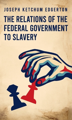 Relations of the Federal Government to Slavery ... 1639233725 Book Cover