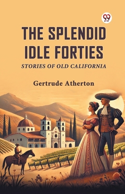 The Splendid Idle Forties Stories Of Old Califo... B0DXVY7S43 Book Cover