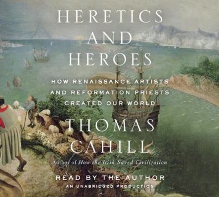 Heretics and Heroes: How Renaissance Artists an... 0307967514 Book Cover