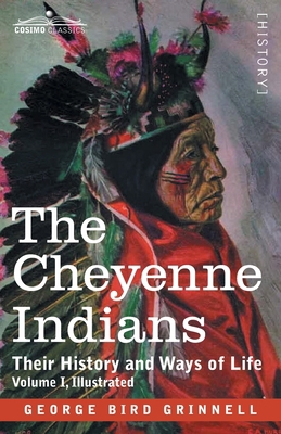 The Cheyenne Indians: Their History and Ways of... 1646791711 Book Cover