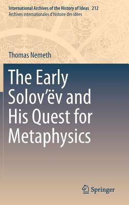 The Early Solov'ëv and His Quest for Metaphysics 3319013475 Book Cover