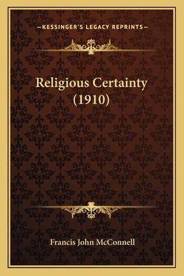 Religious Certainty (1910) 1164881361 Book Cover