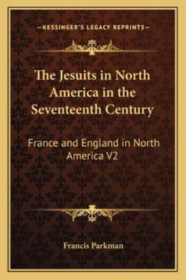 The Jesuits in North America in the Seventeenth... 1162724366 Book Cover