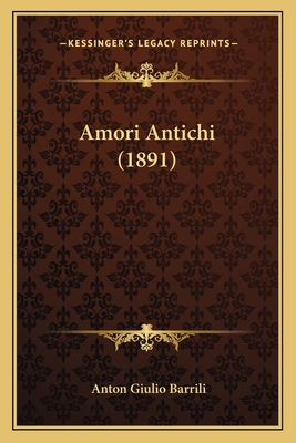 Amori Antichi (1891) [Italian] 1168128277 Book Cover