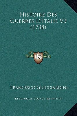 Histoire Des Guerres D'Italie V3 (1738) [French] 1169367690 Book Cover