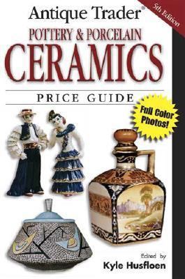 Antique Trader Pottery and Porcelain Ceramics P... 0896894185 Book Cover