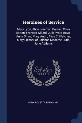 Heroines of Service: Mary Lyon, Alice Freeman P... 137648126X Book Cover