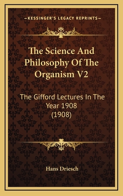 The Science and Philosophy of the Organism V2: ... 1164396684 Book Cover