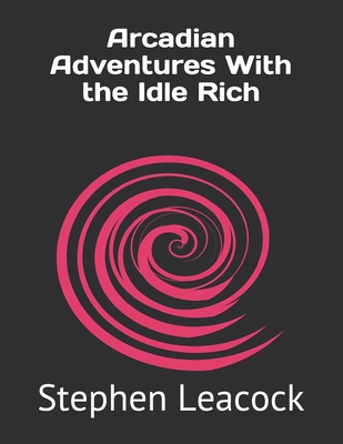 Arcadian Adventures With the Idle Rich Book Cover