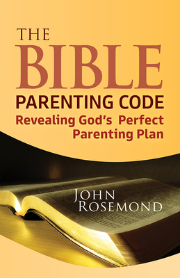 The Bible Parenting Code: Revealing God's Perfe... 1952025699 Book Cover