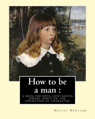 How to be a man: a book for boys, containing us... 1979029334 Book Cover