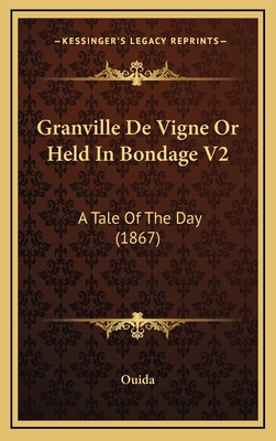 Granville de Vigne or Held in Bondage V2: A Tal... 1164426567 Book Cover