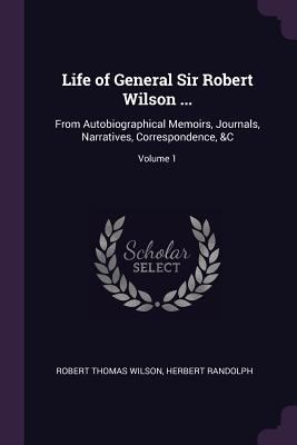 Life of General Sir Robert Wilson ...: From Aut... 137741020X Book Cover